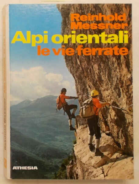Alpi Orientali. Le vie ferrate. 100 percorsi dal lago di …
