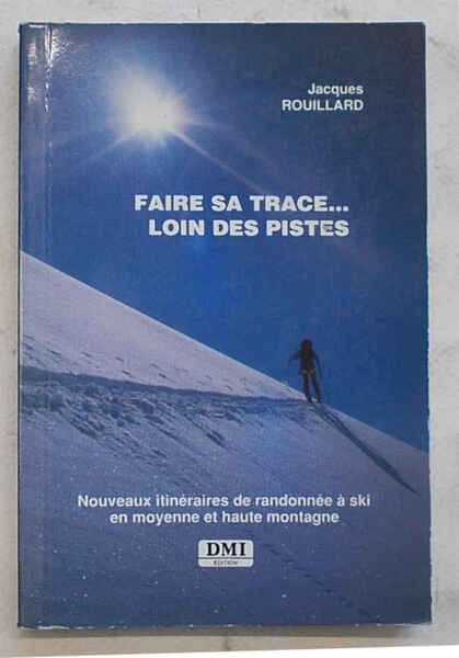 Faire sa trace… Loin des pistes. Nouveaux itinéraires de randonnée …