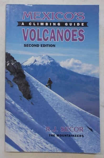 Mexico's volcanoes. A climbing guide.