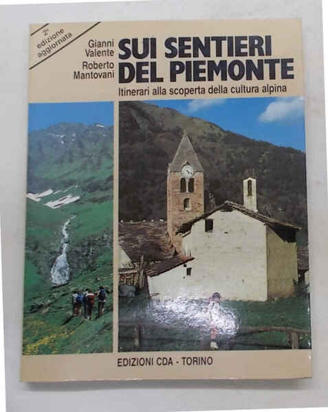 Sui sentieri del Piemonte. Itinerari alla scoperta della cultura alpina.