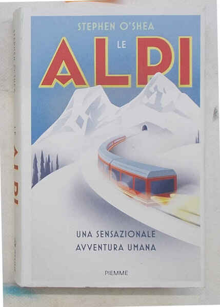 Le Alpi. Una sensazionale avventura umana.