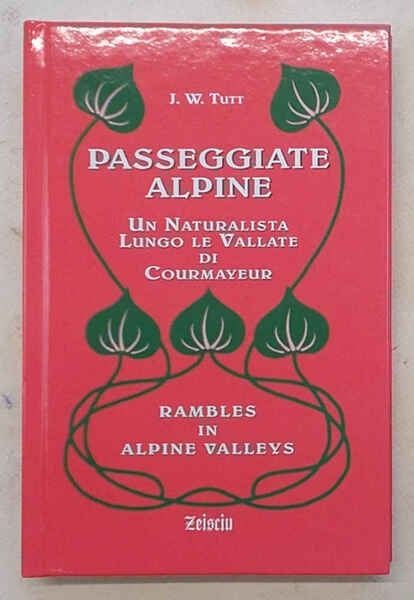 Passeggiate alpine. Un naturalista lungo le vallate di Courmayeur.