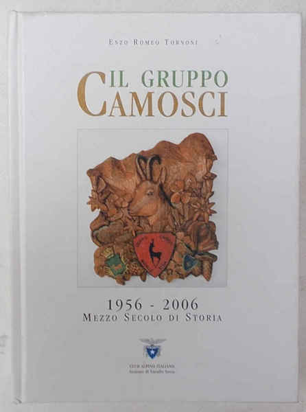 Il Gruppo Camosci. 1956-2006 mezzo secolo di storia.