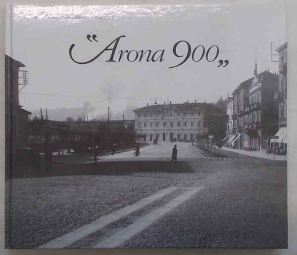 "Arona 900". Vecchie immagini dall'archivio fotografico De Righetti.