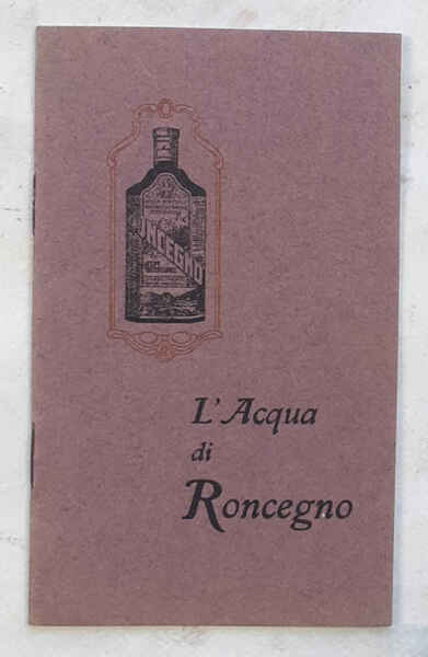 L'acqua di Roncegno. (Opuscolo sulle acque naturali, arsenicali ferruginose di …
