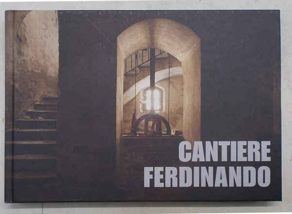 Cantiere Ferdinando. Immagini di un restauro.