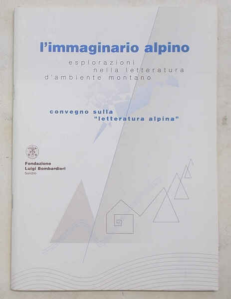 L'immaginario alpino. Esplorazioni nella letterature d'ambiente montano.