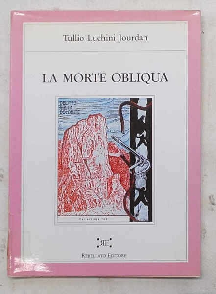 La morte obliqua ovvero delitto sulla Dolomite. Romanzo.