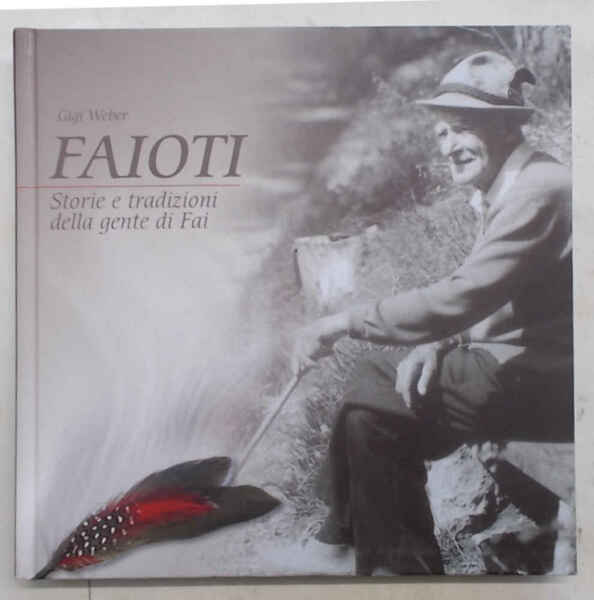 Faioti. Storie e tradizioni della gente di Fai.
