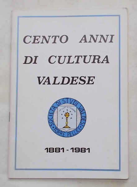 Cento anni di cultura valdese. 1881-1981.
