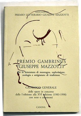 Premio Gambrinus "Giuseppe Mazzotti" per la letteratura di montagna. Catalogo …