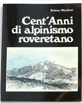 Cent’anni di alpinismo roveretano.