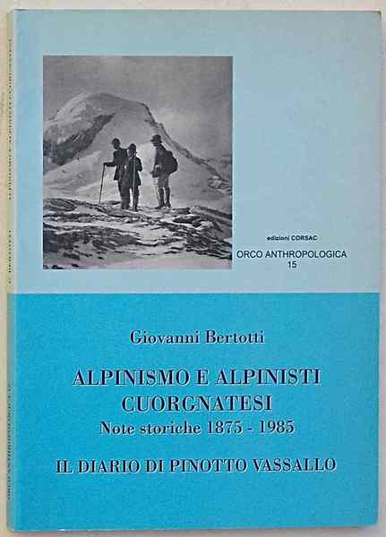 Alpinismo e alpinisti Cuorgnatesi. Note storiche 1875 - 1985. Il …