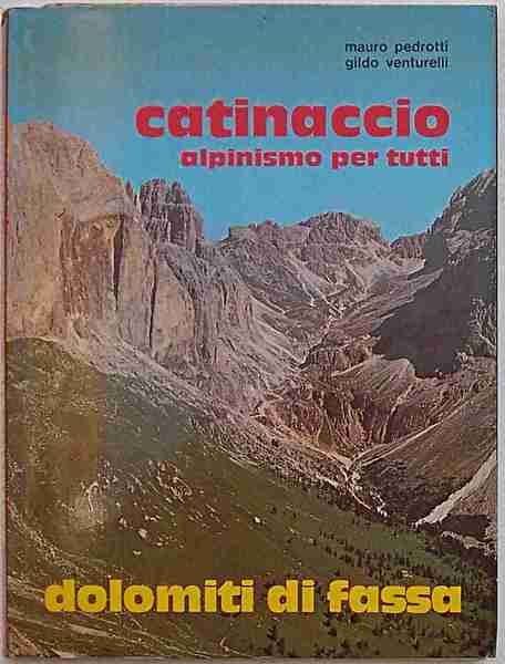 Catinaccio alpinismo per tutti. Rifugi - sentieri - vie attrezzate. …