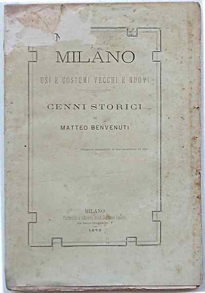 Milano. Usi e costumi vecchi e nuovi. Cenni storici.