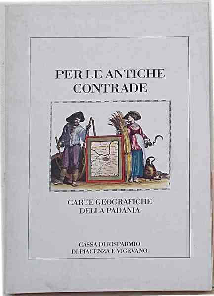 Per le antiche contrade. Carte geografiche della Padania.