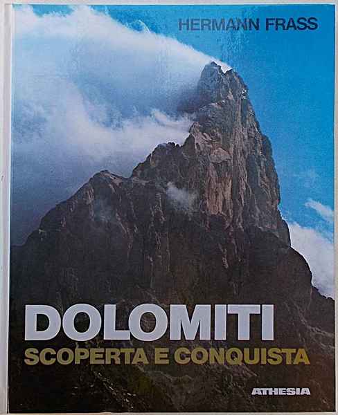 Dolomiti. Scoperta e conquista.