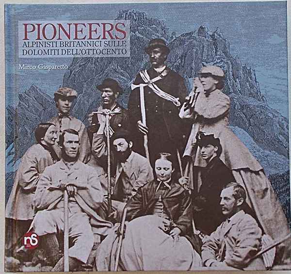 Pioneers. Alpinisti britannici sulle Dolomiti dell'ottocento.