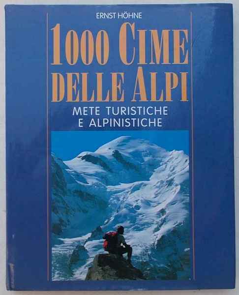 1000 cime delle Alpi. Mete turistiche e alpinistiche.