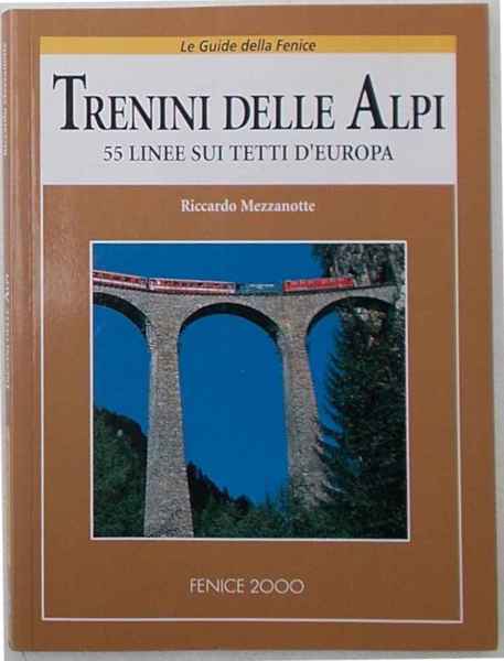 Trenini delle Alpi. 55 linee sui tetti d'Europa.