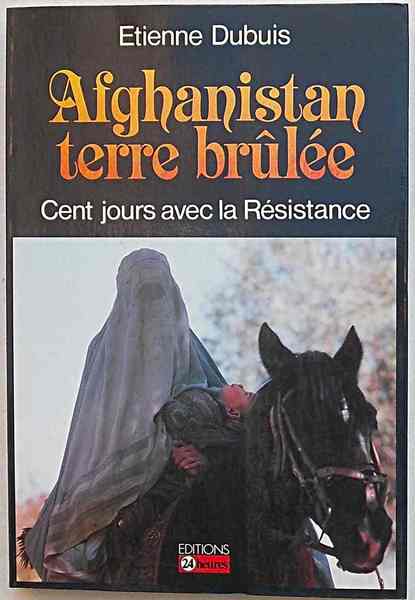 Afghanistan terre brulée. Cent jours avec la Résistance.