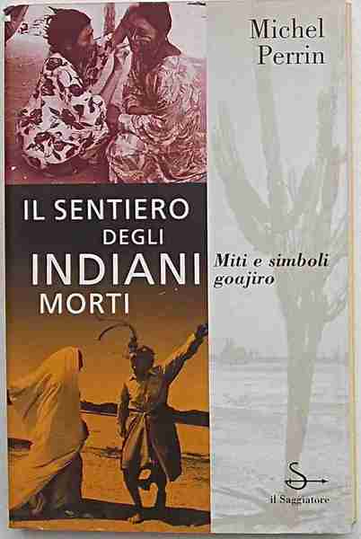 Il sentiero degli indiani morti. Miti e simboli goajiro.
