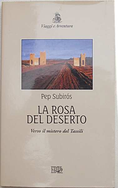 La rosa del deserto. Verso il mistero del Tassili.