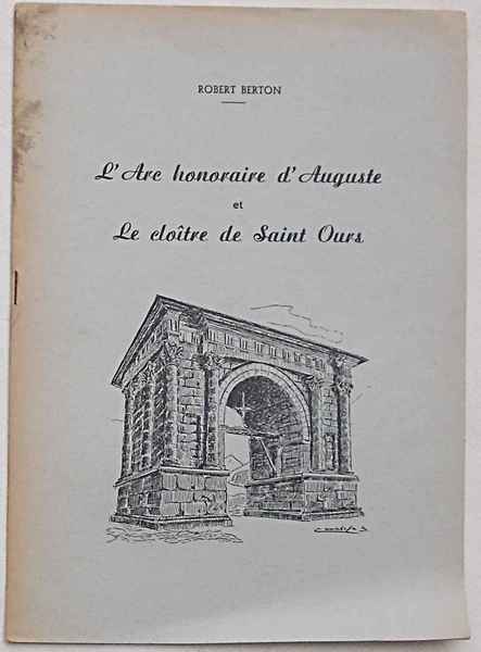 L'Arc honoraire d'Auguste et le cloitre de Sain Ours.