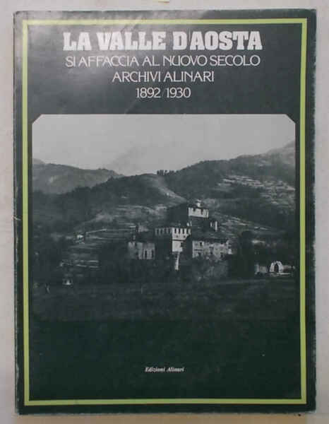 La Valle d'Aosta si affaccia al nuovo secolo. Archivi Alinari …