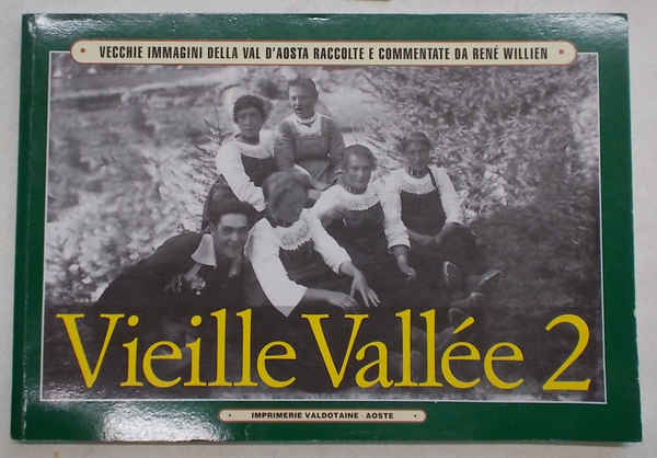Vieille Vallée 2. Vecchie immagini della Val d'Aosta raccolte e …