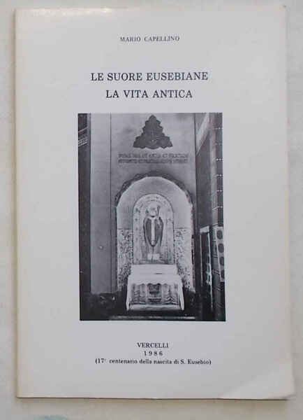 Le Suore Eusebiane. La vita antica. (17° centenario della nascita …