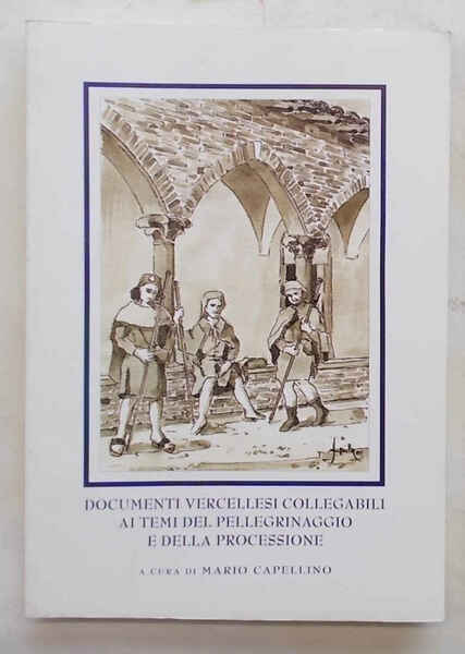 Documenti vercellesi collegabili ai temi del pellegrinaggio e della processione.