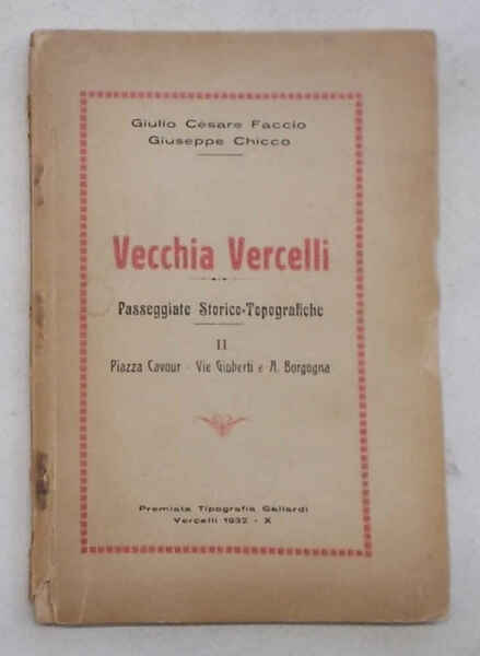 Vecchia Vercelli. Passeggiate storico-topografiche. Vol II. Piazza Cavour - Vie …