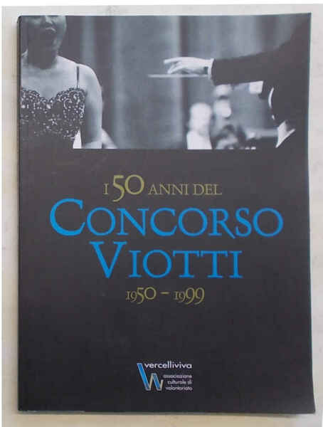 I 50 anni del Concorso Viotti. 1950- 1999.