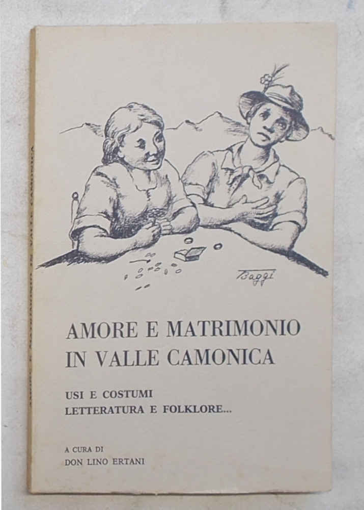 Amore e matrimonio in valle Camonica. Usi e costumi. Letteratura …