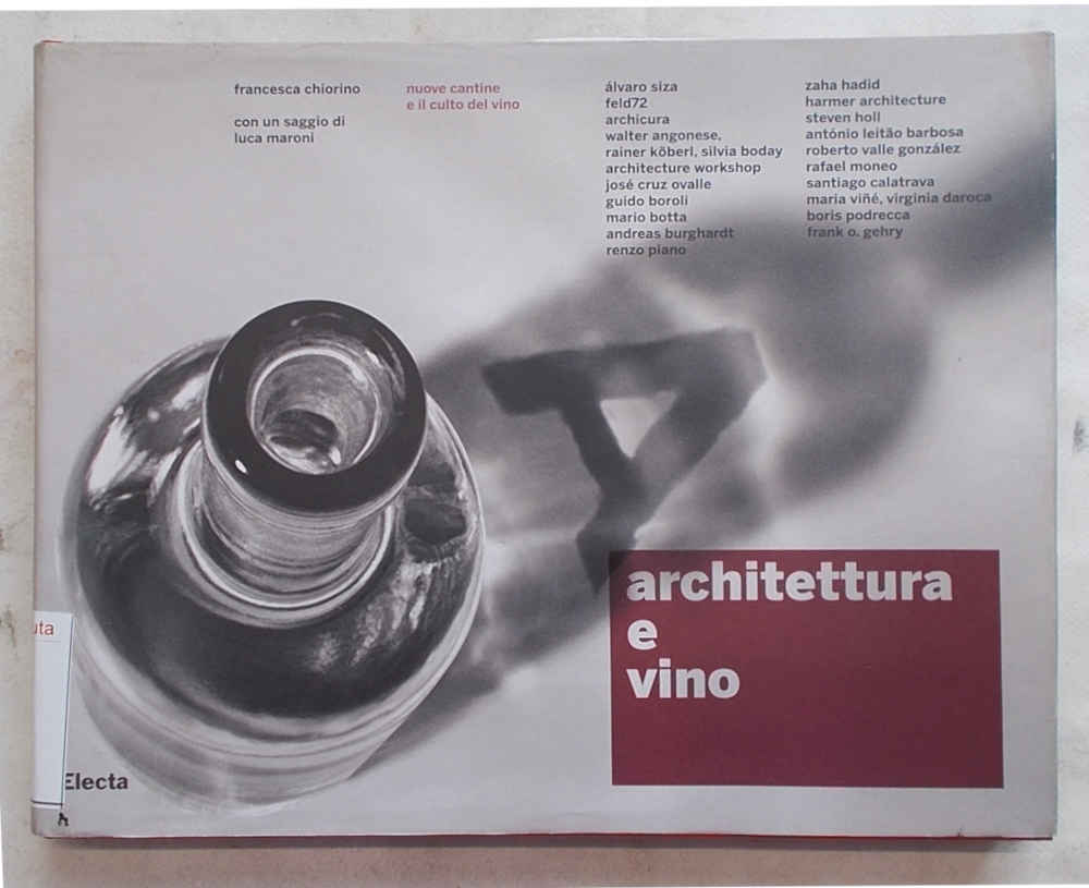 Architettura e vino. Nuove cantine e il culto del vino.