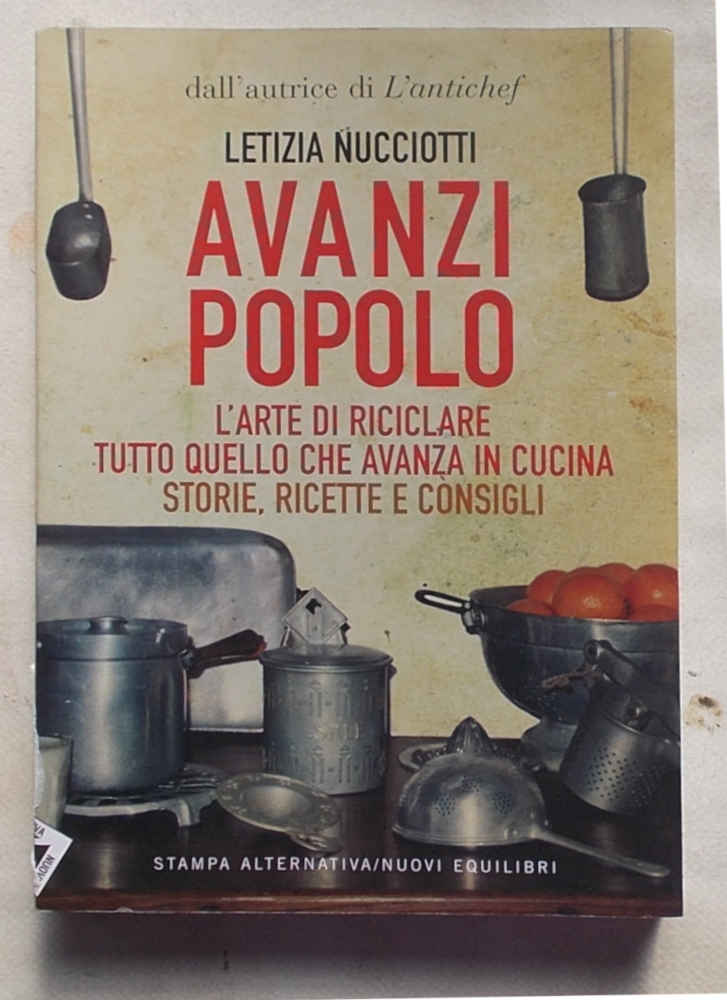 Avanzi popolo. L'arte di riciclare tutto quello che avanza in …