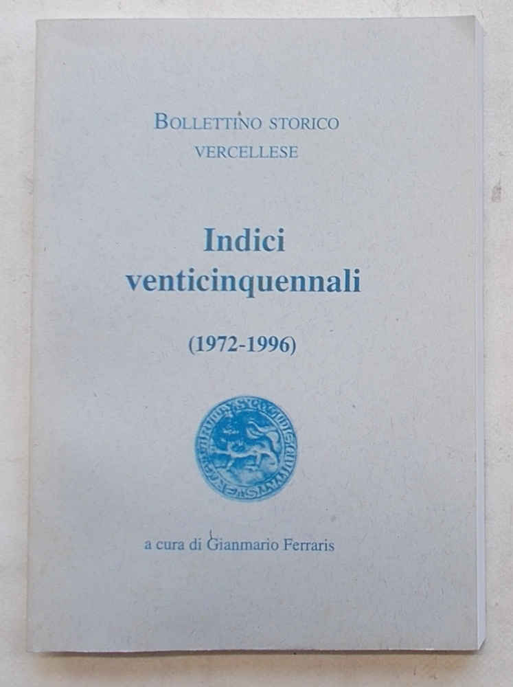 Bollettino Storico Vercellese. Indici venticinquennali. (1972 - 1996).