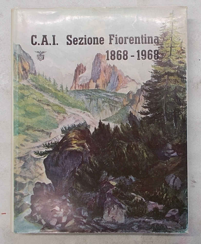 C.A.I. Sezione Fiorentina. 1868 - 1968