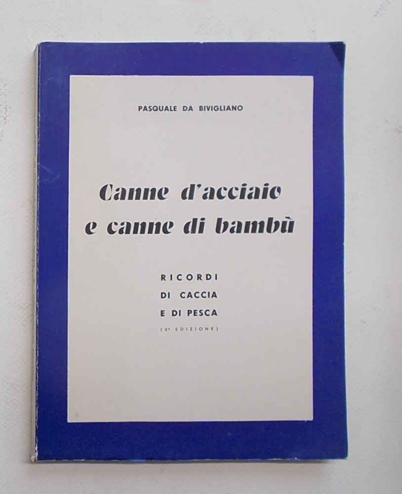 Canne d'acciaio e canne di bambù. (Ricordi di caccia e …