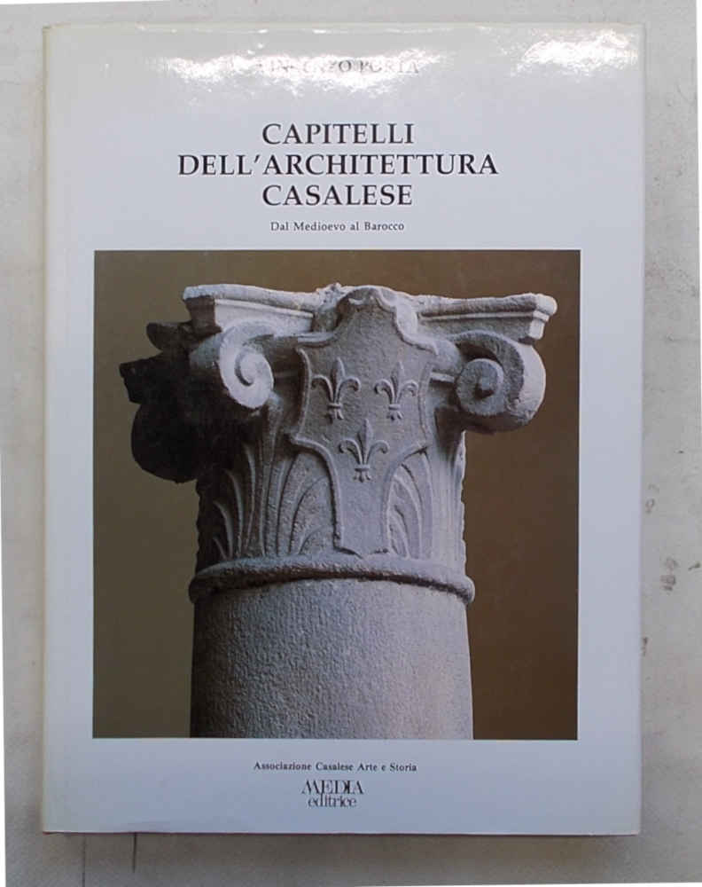 Capitelli dell'architettura casalese. Dal Medioevo al Barocco.