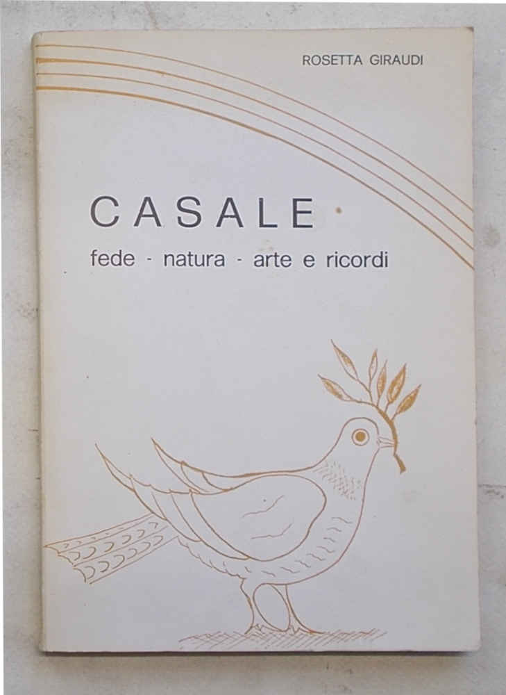 Casale. Fede - natura - arte e ricordi.