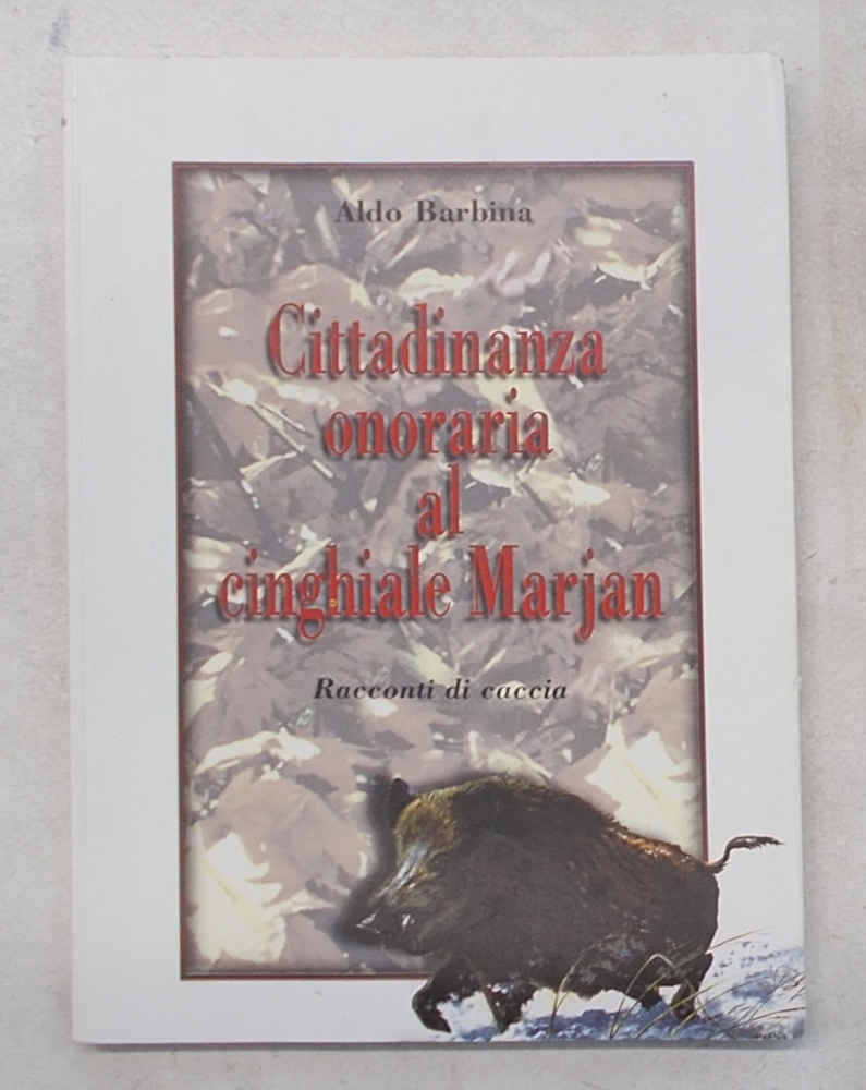 Cittadinanza onoraria al cinghiale Marjan. Racconti di caccia.