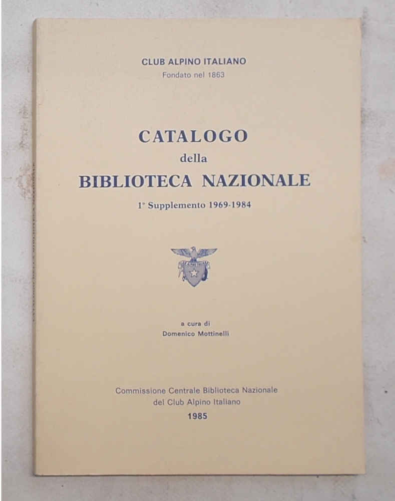 Club Alpino Italiano. Catalogo della Biblioteca Nazionale. 1° Supplemento 1969 …