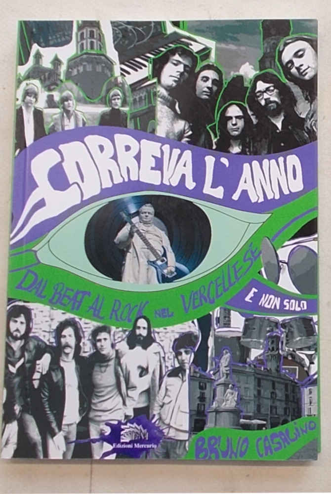 Correva l'anno. Dal beat al rock nel vercellese (e non …