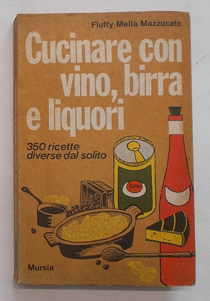 Cucinare con vino, birra e liquori. 350 ricette diverse dal …