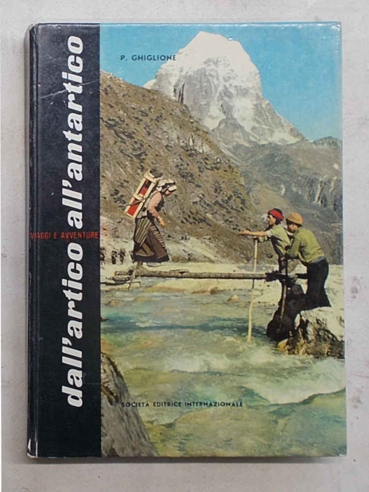 Dall'Artico all'Antartico. Viaggi e avventure.