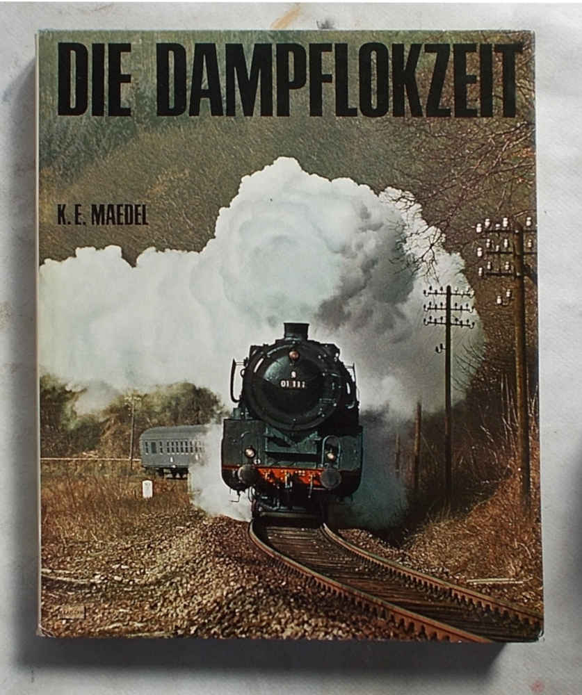 Die dampflokzeit. Schienengiganten des 19. und 20. Jahrhunderts in Deutschland, …