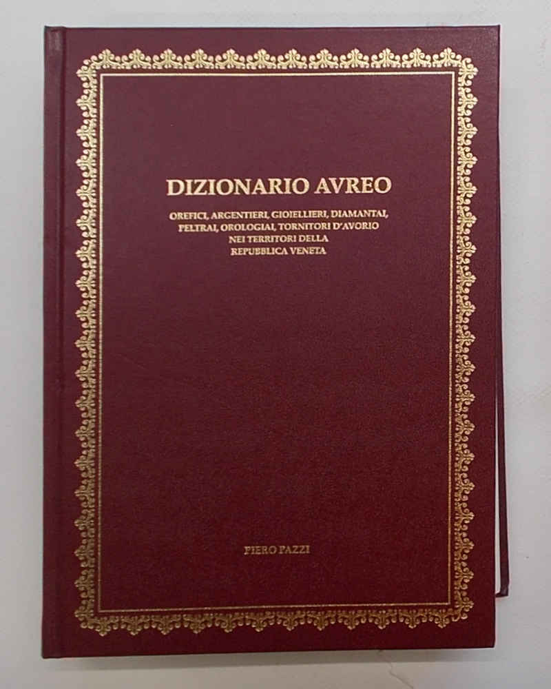 Dizionario aureo. Dizionario biografico degli orefici, argentieri, gioiellieri, diamantai, peltrai, …