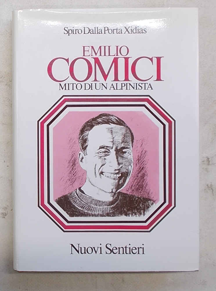 Emilio Comici. Mito di un alpinista.